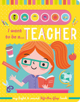 I Want To Be A Teacher – Children’s Light & Sound Lift-the-Flap Book