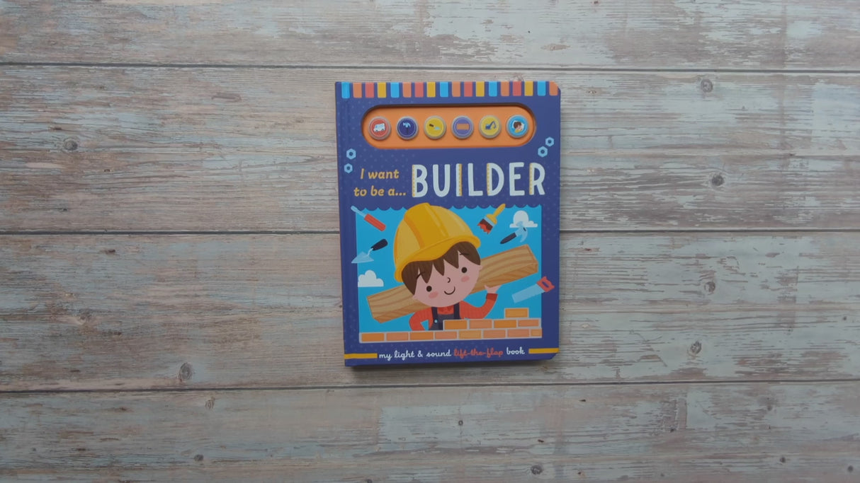 I Want To Be A Builder – Children’s Light & Sound Lift-the-Flap Book