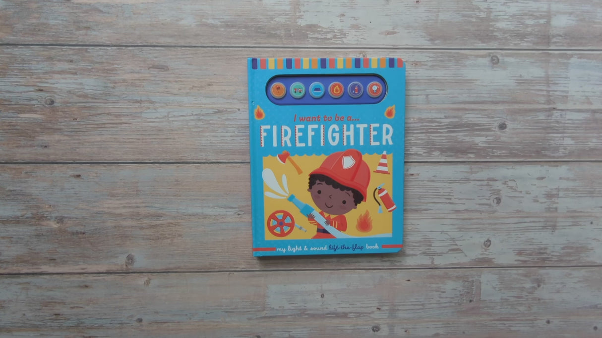 I Want To Be A Firefighter – Children’s Light & Sound Lift-the-Flap Book