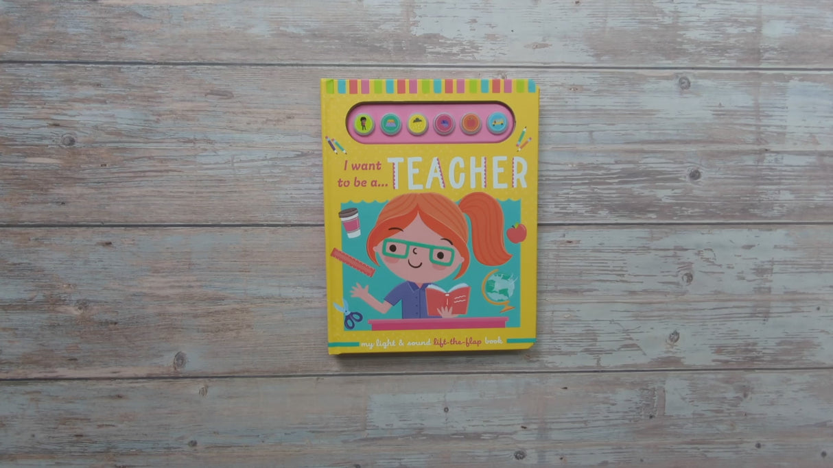 I Want To Be A Teacher – Children’s Light & Sound Lift-the-Flap Book